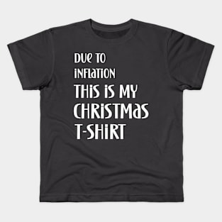 Due to inflation this is my christmas t-shirt Kids T-Shirt